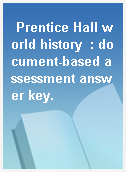Prentice Hall world history  : document-based assessment answer key.