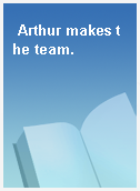 Arthur makes the team.