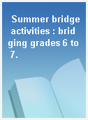 Summer bridge activities : bridging grades 6 to 7.