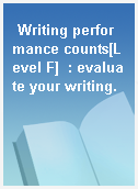 Writing performance counts[Level F]  : evaluate your writing.