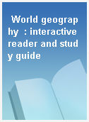 World geography  : interactive reader and study guide