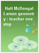 Holt McDougal Larson geometry : teacher one stop