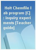 Holt Chemfile lab program [C]  : inquiry experiments [Teacher guide]