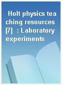 Holt physics teaching resources [7]  : Laboratory experiments