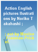 Action English pictures llustrations by Noriko Takahashi ;