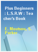 Plus Beginners  : L.S.R.W : Teacher