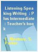 Listening-Speaking-Writing  : Plus Intermediate : Teacher