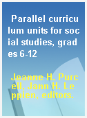Parallel curriculum units for social studies, grades 6-12