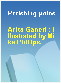 Perishing poles