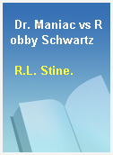 Dr. Maniac vs Robby Schwartz