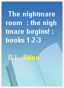 The nightmare room  : the nightmare begins! : books 1-2-3