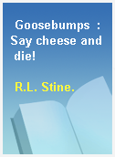 Goosebumps  : Say cheese and die!