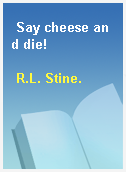 Say cheese and die!