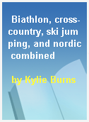 Biathlon, cross-country, ski jumping, and nordic combined