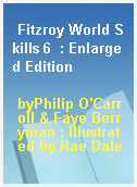 Fitzroy World Skills 6  : Enlarged Edition