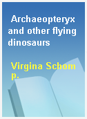 Archaeopteryx and other flying dinosaurs