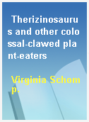 Therizinosaurus and other colossal-clawed plant-eaters