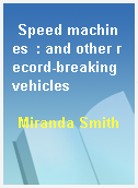 Speed machines  : and other record-breaking vehicles