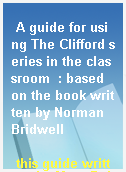 A guide for using The Clifford series in the classroom  : based on the book written by Norman Bridwell