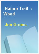 Nature Trail  : Wood