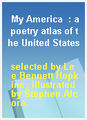 My America  : a poetry atlas of the United States