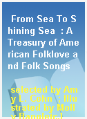 From Sea To Shining Sea  : A Treasury of American Folklove and Folk Songs
