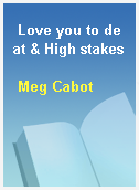 Love you to deat & High stakes
