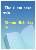 The silent assassin