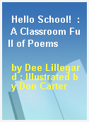 Hello School!  : A Classroom Full of Poems