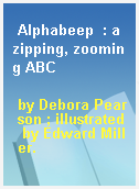 Alphabeep  : a zipping, zooming ABC
