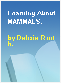 Learning About MAMMALS.