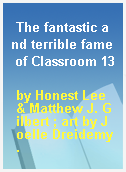 The fantastic and terrible fame of Classroom 13