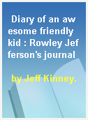 Diary of an awesome friendly kid : Rowley Jefferson
