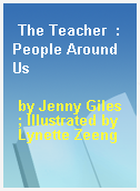 The Teacher  : People Around Us