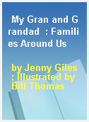 My Gran and Grandad  : Families Around Us