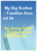 My Big Brother  : Families Around Us