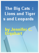 The Big Cats  :  Lions and Tigers and Leopards