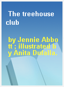The treehouse club