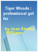 Tiger Woods : professional golfer