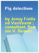 Pig detectives