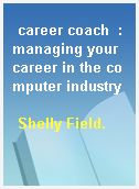 career coach  : managing your career in the computer industry