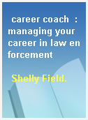 career coach  : managing your career in law enforcement