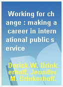 Working for change : making a career in international public service
