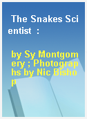 The Snakes Scientist  :