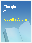 The gift  : [a novel]
