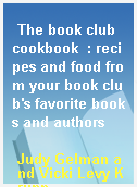 The book club cookbook  : recipes and food from your book club