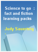 Science to go  : fact and fiction learning packs