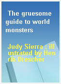 The gruesome guide to world monsters