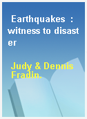 Earthquakes  : witness to disaster