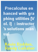 Precalculus enhanced with graphing utilities [Vol. I]  : instructor